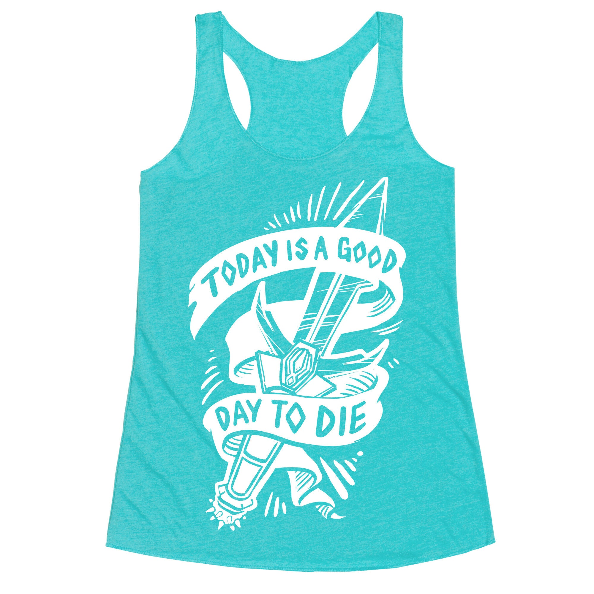 Today is a Good Day To Die Racerback Tank